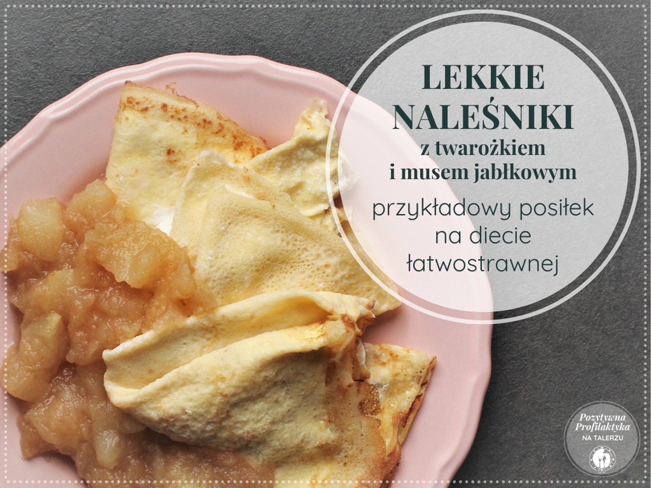 lekkie naleśniki z twarożkiem i musem jabłkowym_przepisy_posiłki_dieta łatwostrawna_lekkostrawna